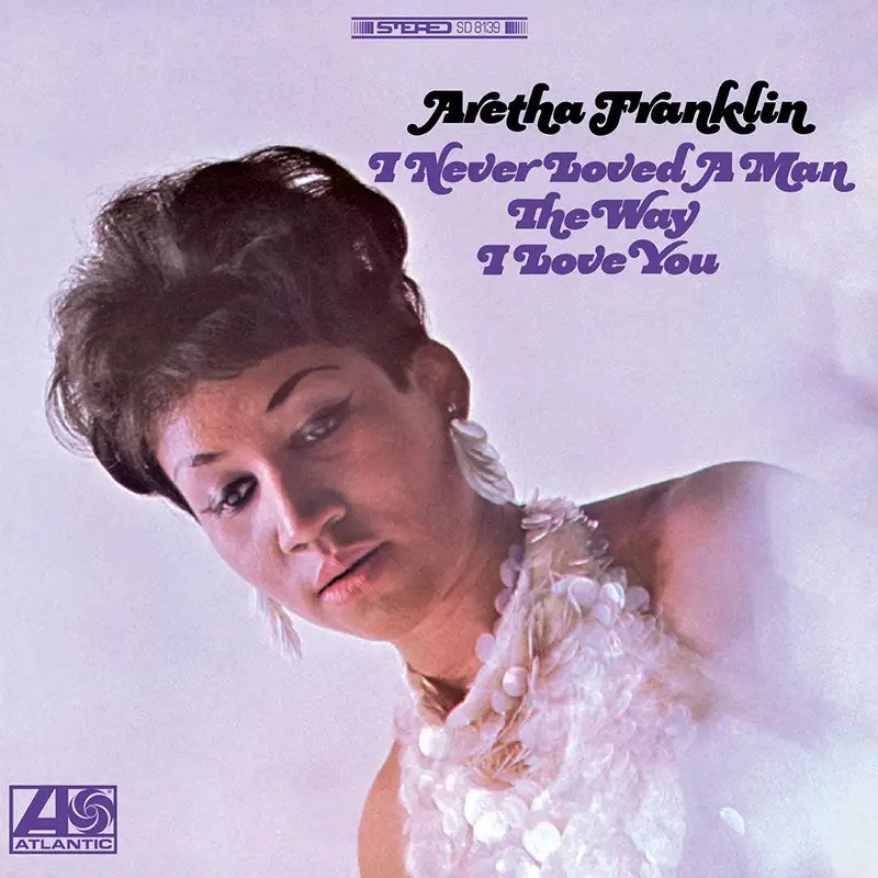 Aretha Franklin - I Never Loved a Man the Way I Love You (180g 45rpm, 2LP)