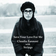 Claudia Zannoni with Strings - Save Your Love for Me (CD)