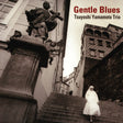 Tsuyoshi Yamamoto Trio - Gentle Blues (180g 33rpm, 2LP)