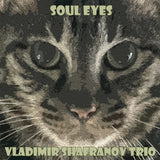 Vladimir Shafranov Trio - Soul Eyes (180g 33rpm, 2LP)